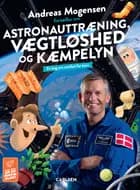 Andreas Mogensen fortæller om astronauttræning, vægtløshed og kæmpelyn af Thomas Brunstrøm og Andreas Mogensen