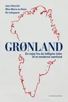 Grønland - En rejse fra de tidligste tider til et moderne samfund af Bo Lidegaard, Jens Heinrich og Mira Maria Jo Kleist