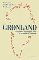 Grønland - En rejse fra de tidligste tider til et moderne samfund af Bo Lidegaard, Mira Maria Jo Kleist og Jens Heinrich
