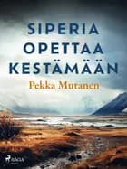 Siperia opettaa kestämään af Pekka Mutanen