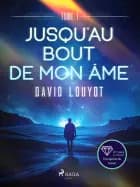 Jusqu'au bout de mon âme - tome 1