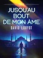 Jusqu'au bout de mon âme - tome 2 af David Louyot