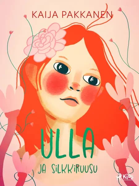 Ulla ja silkkiruusu af Kaija Pakkanen