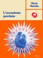L'occasione perduta af Maria Masella