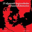 25 afgørende begivenheder i Danmarkshistorien af Lars Ringholm