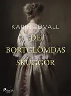 De bortglömdas skuggor af Karin Edvall