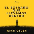 El extraño que llevamos dentro af Arno Gruen