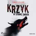 Krzyk w stronę świata af Tomasz Szlijan