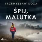 Śpij, malutka af Przemysław Koza