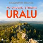 Po drugiej stronie Uralu af Sławomir Michał