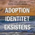 Adoption - Identitet - Eksistens af Kasper Nesager-Hansen og Jytte Lund Larsen