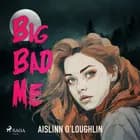 Big Bad Me af Aislinn O’Loughlin