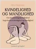 Kvindelighed og mandlighed. Om det psykologiske indhold af begreberne kvindelighed og mandlighed af Alice Højmose