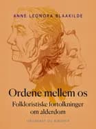 Ordene mellem os. Folkloristiske fortolkninger om alderdom