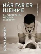 Når far er hjemme. Om faderrollen, fædre og spædbørn af Dion Sommer
