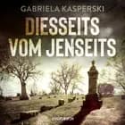 Diesseits vom Jenseits af Gabriela Kasperski