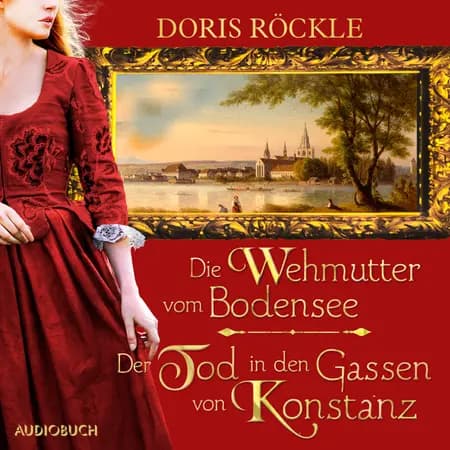 Die Wehmutter vom Bodensee und Der Tod in den Gassen von Konstanz af Doris Röckle