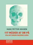 117 måder at dø på - Fra retsmedicinerens bord af Hans Petter Hougen