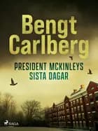 President McKinleys sista dagar af Bengt Carlberg