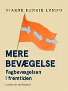 Mere bevægelse - fagbevægelsen i fremtiden af Bjarne Henrik Lundis