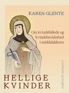 Hellige kvinder. Om kvindebillede og kvindebevidsthed i middelalderen
