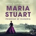 Maria Stuart – Prinsesse af Frankrig af Herta J. Enevoldsen