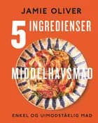 5 ingredienser - Middelhavsmad af Jamie Oliver