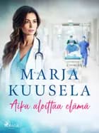 Aika aloittaa elämä af Marja Kuusela