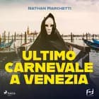 Ultimo carnevale a Venezia. Un'indagine per il commissario Enzo Fellini af Nathan Marchetti