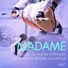 Madame-sarja ja muita kiihkeän eroottisia BDSM-novelleja