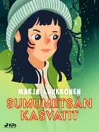 Sumumetsän kasvatit af Marja Luukkonen