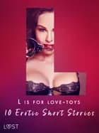 L is for Love-toys - 10 Erotic Short Stories af Malva B., Sara Olsson og My Lemon