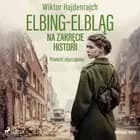 Elbing-Elbląg. Na zakręcie historii. Powieść obyczajowa af Wiktor Hajdenrajch