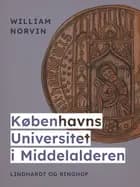 Københavns Universitet i Middelalderen af William Norvin