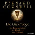 Die Gral-Trilogie: Der Bogenschütze - Der Wanderer - Der Erzfeind af Bernard Cornwell