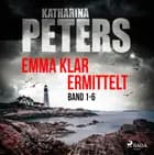 Emma Klar ermittelt: Band 1-6 af Katharina Peters