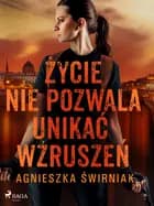 Życie nie pozwala unikać wzruszeń af Agnieszka Świrniak