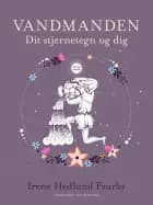 Vandmanden. Dit stjernetegn og dig af Irene Hedlund Faurby