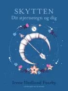Skytten. Dit stjernetegn og dig af Irene Hedlund Faurby