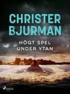Högt spel under ytan af Christer Bjurman