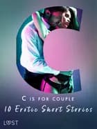 C is for Couples - 10 Erotic Short Stories af Irse Kræmer, Erika Svensson, Victoria Październy, Andrea Hansen, Camille Bech, Lisa Vild og B. J. Hermansson