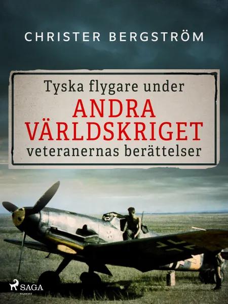 Tyska flygare under andra världskriget : veteranernas berättelser. Del 2 af Christer Bergström