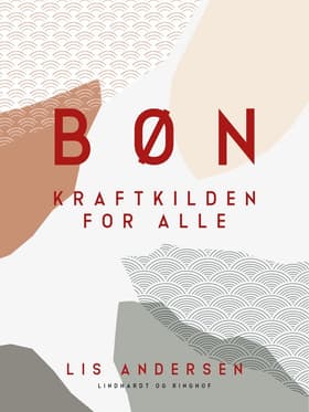 Bøn. Kraftkilden for alle af Lis Andersen
