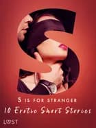 S is for Stranger - 11 Erotic Short Stories af Venessa Hart, Christina Tempest, Amanda Backman, Andrea Hansen, Vanessa Salt, Chrystelle LeRoy, Lisa Vild, Malin Edholm, B. J. Hermansson og Emma Silver