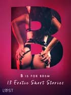B is for BDSM: 13 Erotic Short Stories af Saga Stigsdotter, Catrina Curant og Victoria Październy