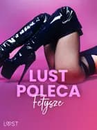 LUST poleca: Fetysze - opowiadania erotyczne