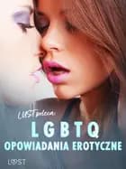 LUST poleca: LGBTQ - opowiadania erotyczne af Camille Bech, Annah Viki M. og Victoria Październy
