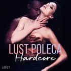 LUST poleca: Hardcore – opowiadania erotyczne af B. J. Hermansson, Elena Lund, Alicia Luz, SheWolf, Annah Viki M. og Catrina Curant