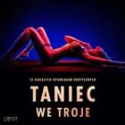 Taniec we troje: 10 gorących opowiadań erotycznych af SheWolf, Veronica Must, Camille Bech, Fabien Dumaître, Alicia Luz, Elena Lund, Lisa Vild og Malin Edholm