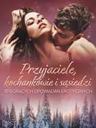 Przyjaciele, kochankowie i sąsiedzi: 10 gorących opowiadań erotycznych af August Moon, Annah Viki M. og SheWolf
